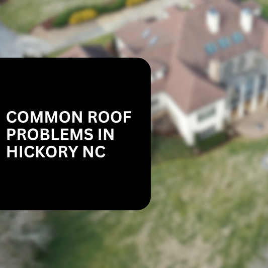 Common Roof Problems in the Hickory, North Carolina Area