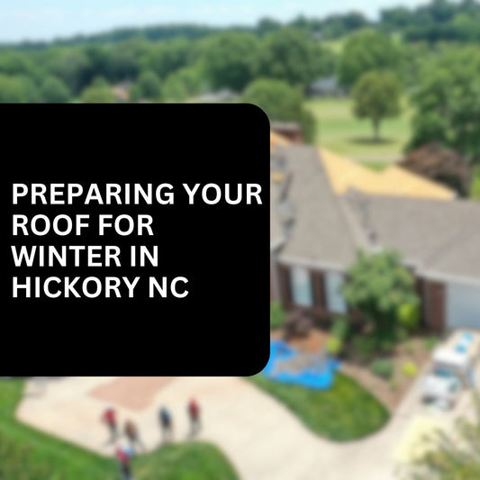 Preparing Your Roof for Winter in Hickory NC
