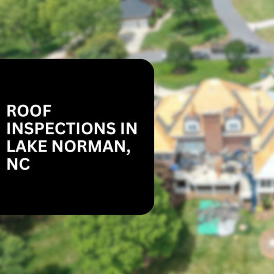 The Importance of Regular Roof Inspections for Homeowners in Lake Norman, NC