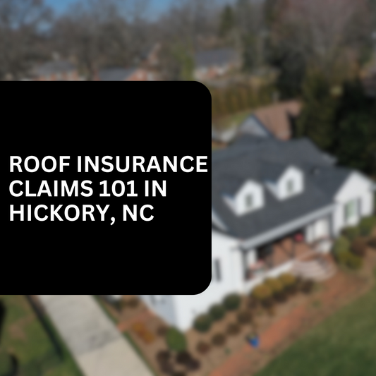 Roof Insurance Claims 101: What Hickory, NC Homeowners Need to Know