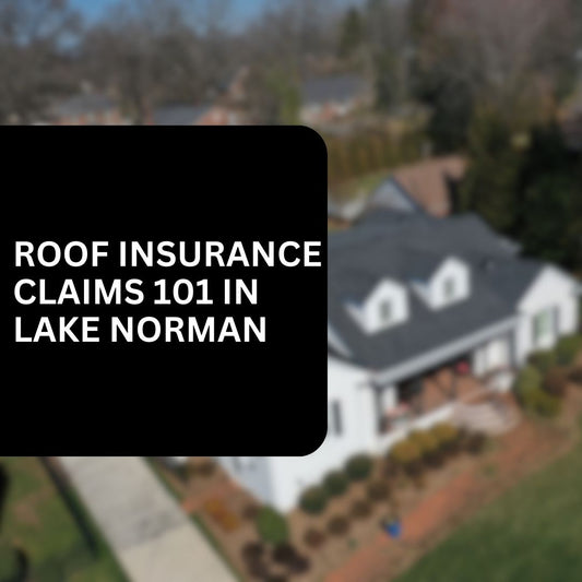 Roof Insurance Claims 101: What Lake Norman NC Homeowners Need to Know