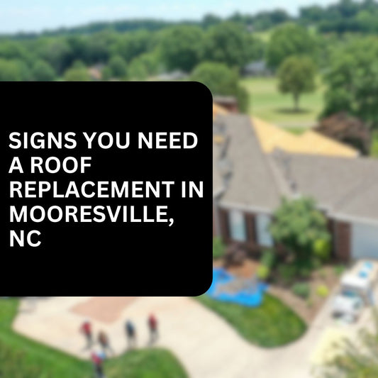 How to Recognize the Signs You Need a Roof Replacement in Mooresville, NC