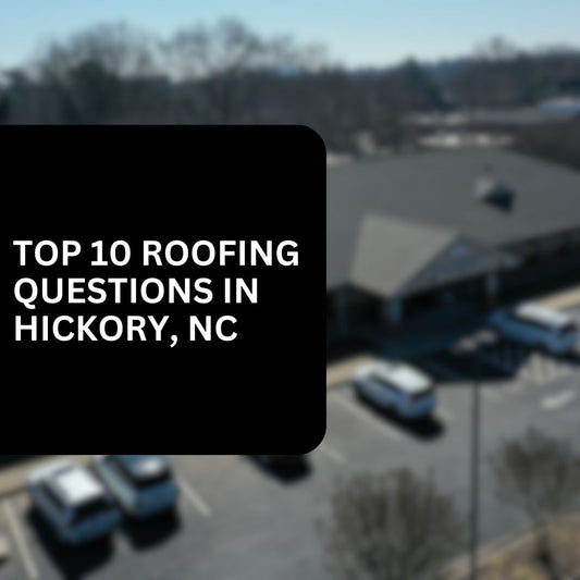 10 Most Common Roofing Questions We Hear in Hickory, NC