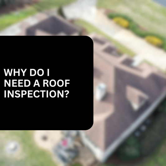 Why Do I Need a Roof Inspection?