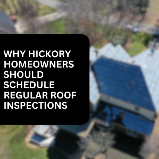 Why Hickory NC Homeowners Should Schedule Regular Roof Inspections