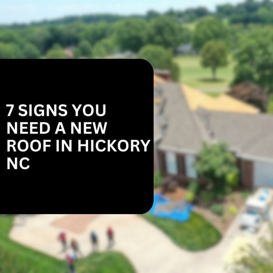 7 Signs You Need a New Roof in Hickory NC - Expert Roofers Guide