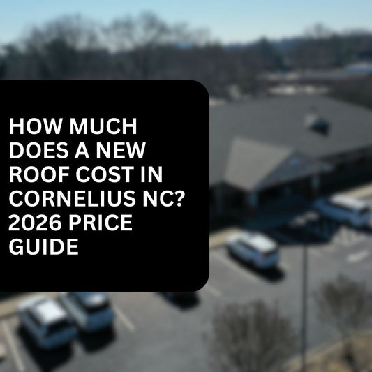 How Much Does a New Roof Cost in Cornelius NC? 2026 Price Guide