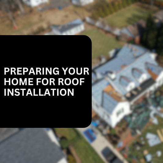 How Do I Prepare My Home for a New Roof Installation?