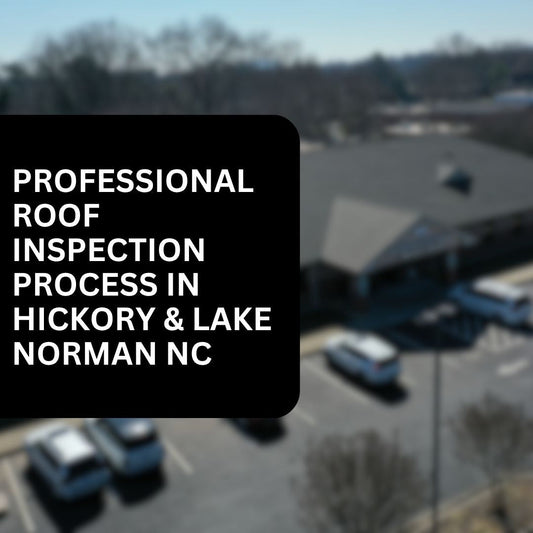 Professional roof inspection process in Hickory and Lake Norman NC - Catawba Valley Roofing