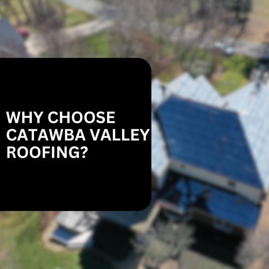 Why Choose Catawba Valley Roofing for Your Asphalt Roof Replacement?
